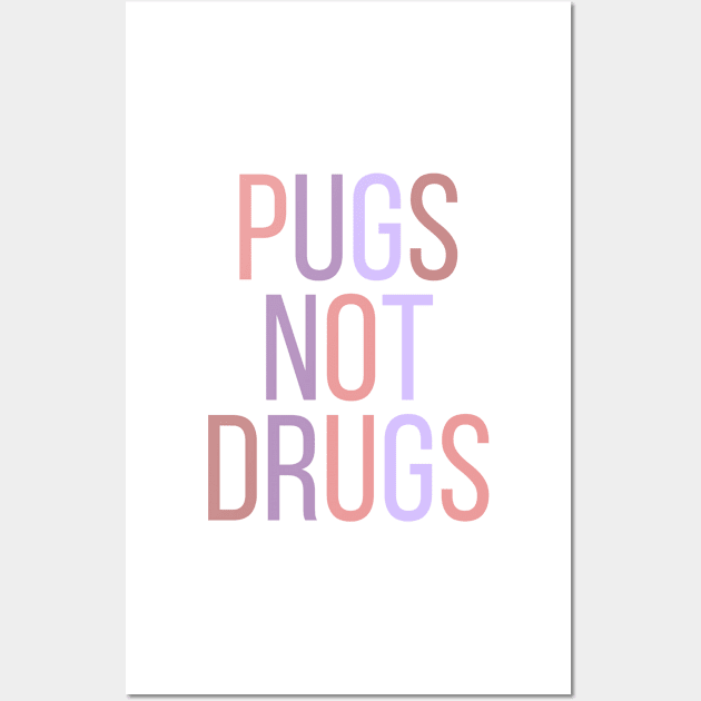 Pugs Not Drugs Wall Art by BloomingDiaries